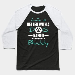 Life Is Better With A Dog Named Buddy Baseball T-Shirt
